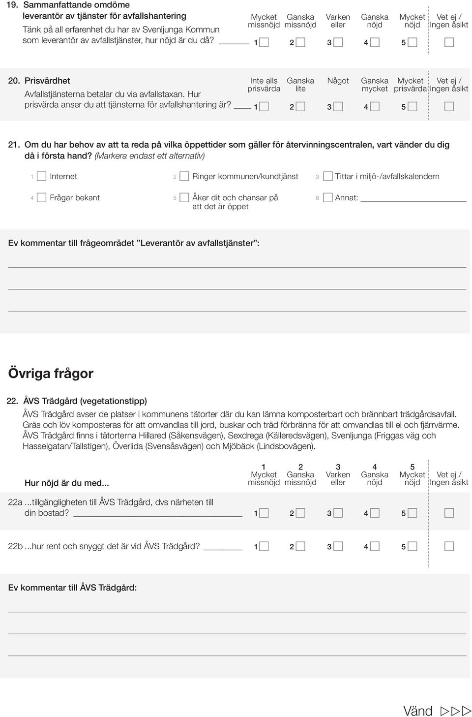 Inte alls Ganska Något Ganska Mycket Vet ej / prisvärda lite mycket prisvärda Ingen åsikt 1 5 21.