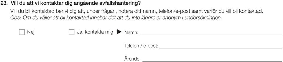 telefon/e-post samt varför du vill bli kontaktad. Obs!