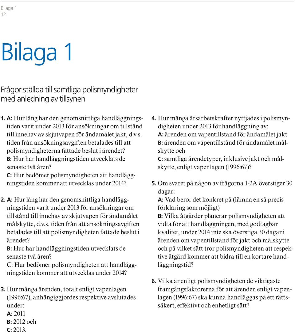 Hu måga åsabskaf yjas i polismy- igh u fö haläggig av: A: ä om vapillså fö äamål jak B: ä om vapillså fö äamål mål- sky och C: samliga äyp, iklusiv jak och målsky, lig vaplag (1996:67)? 5.