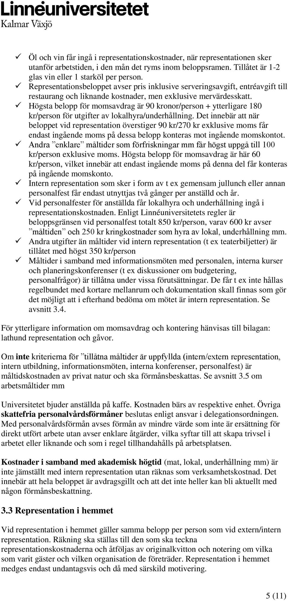 Högsta belopp för momsavdrag är 90 kronor/person + ytterligare 180 kr/person för utgifter av lokalhyra/underhållning.