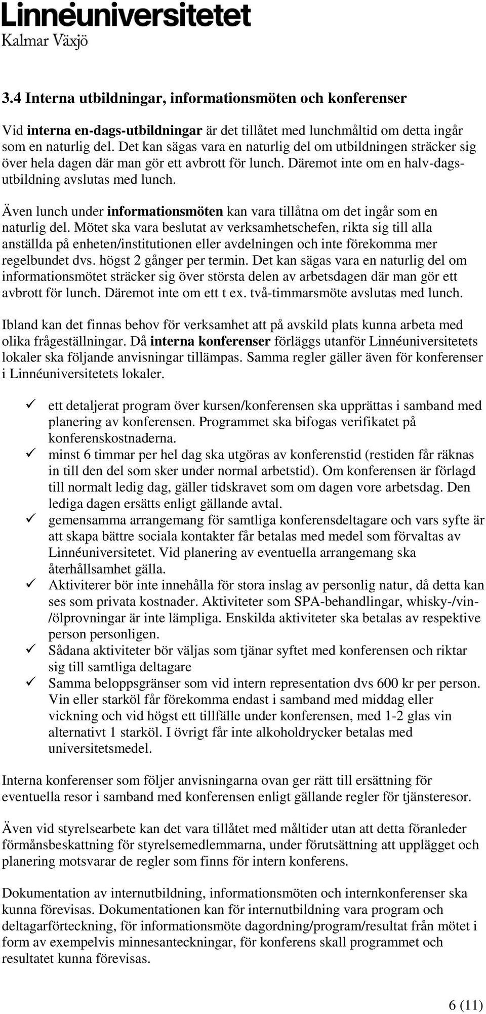 Även lunch under informationsmöten kan vara tillåtna om det ingår som en naturlig del.