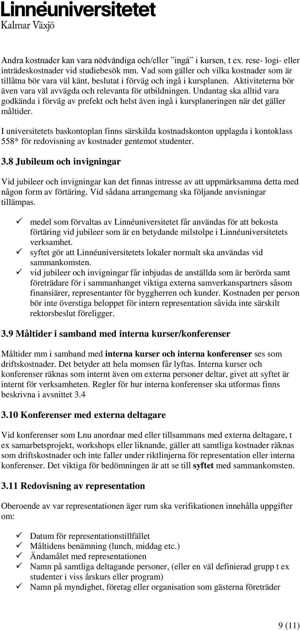 Undantag ska alltid vara godkända i förväg av prefekt och helst även ingå i kursplaneringen när det gäller måltider.