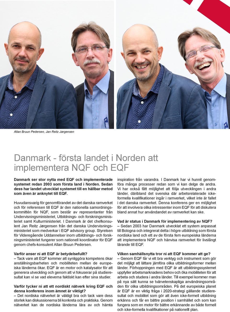 Huvudansvarig för genomförandet av det danska ramverket och för referensen till EQF är den nationella samordningskommittén för NQF, som består av representanter från Undervisningsministeriet,