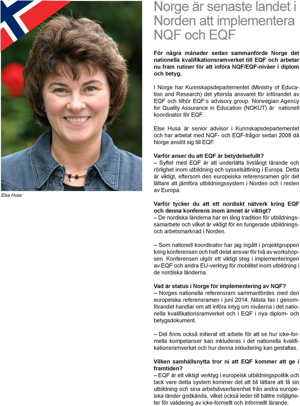 Norwegian Agency for Quality Assurance in Education (NOKUT) är nationell koordinator för EQF.