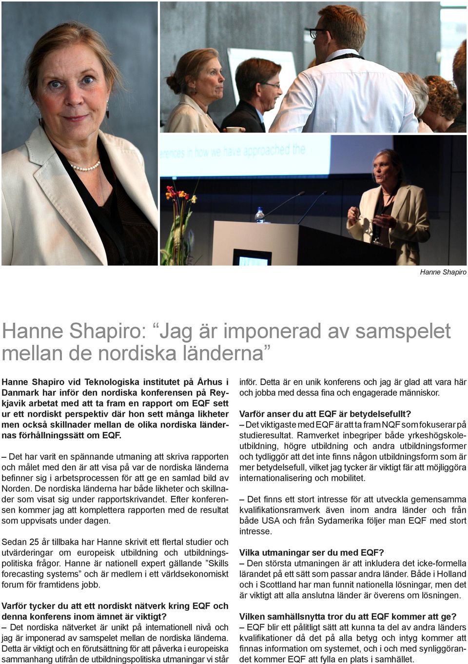 Det har varit en spännande utmaning att skriva rapporten och målet med den är att visa på var de nordiska länderna befinner sig i arbetsprocessen för att ge en samlad bild av Norden.