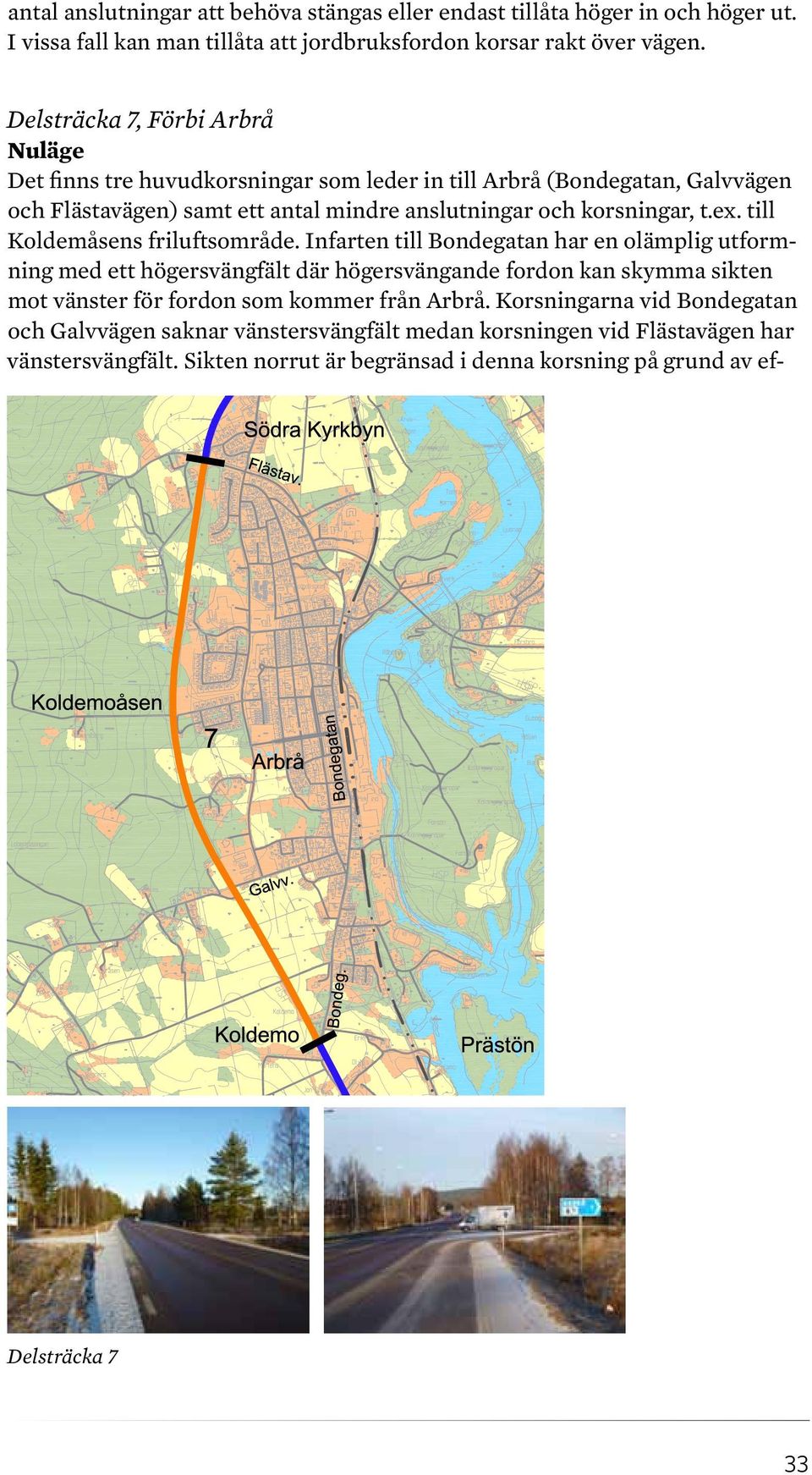 till Koldemåsens friluftsområde.
