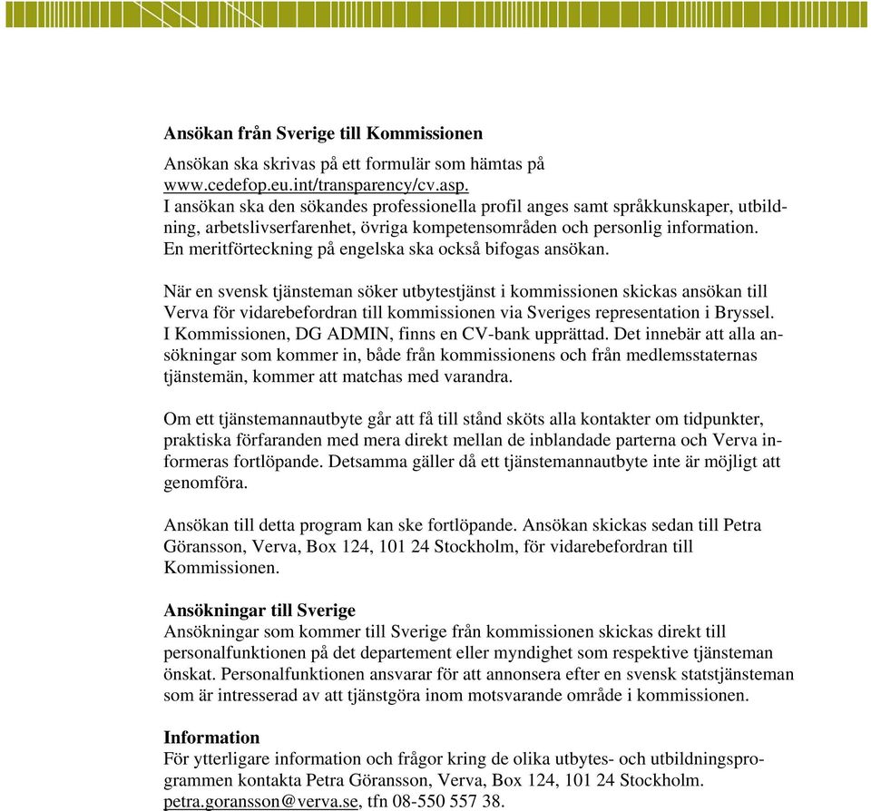 En meritförteckning på engelska ska också bifogas ansökan.