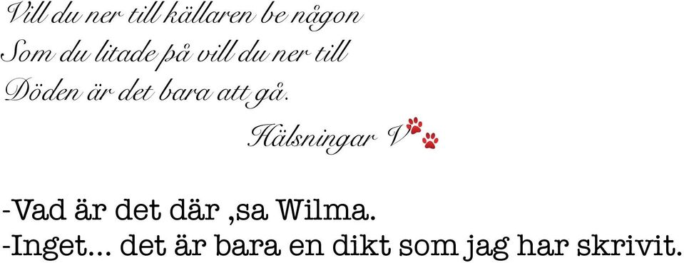 att gå. Hälsningar V -Vad är det där,sa Wilma.