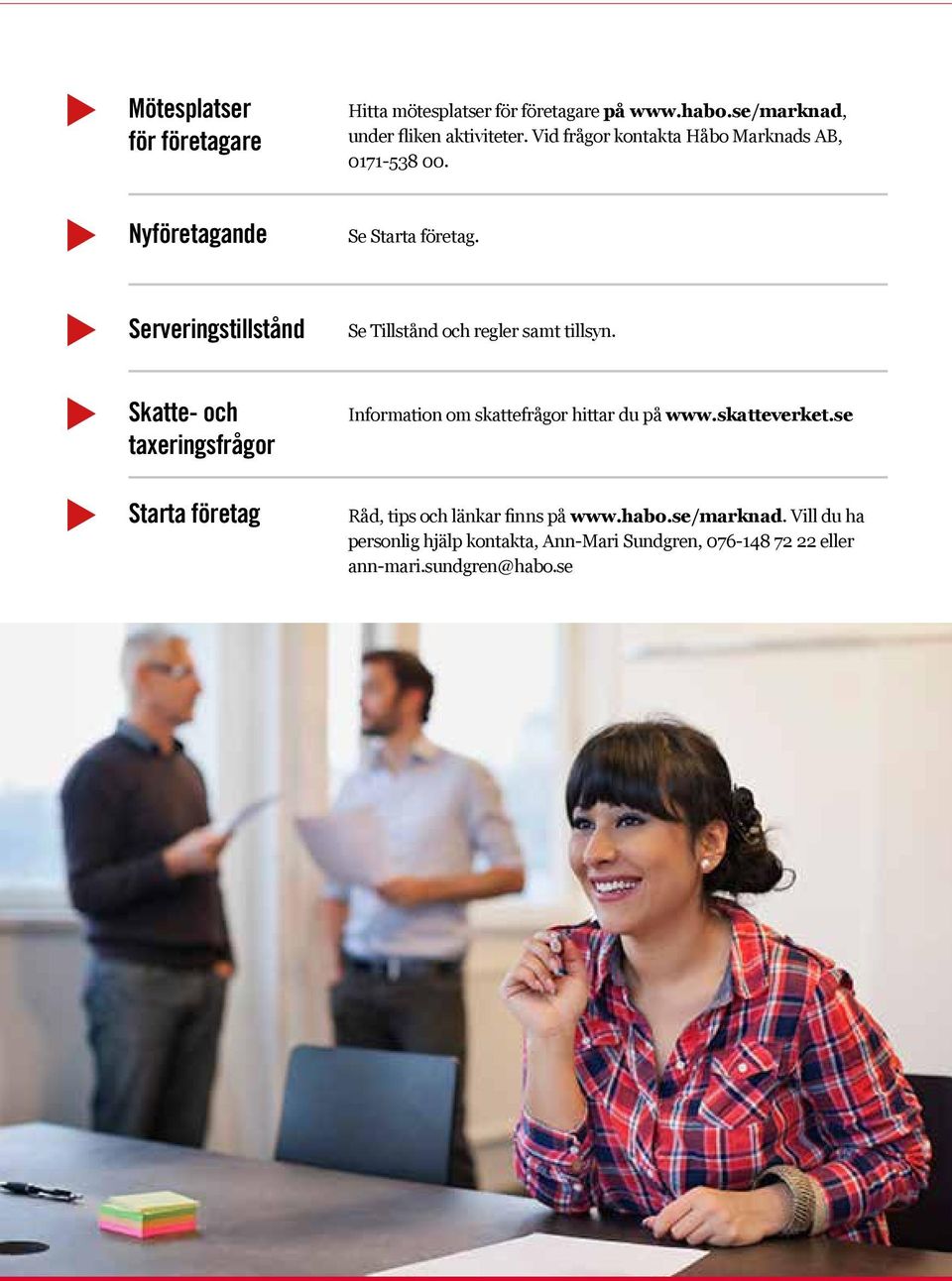 Se Starta företag. Se Tillstånd och regler samt tillsyn. Information om skattefrågor hittar d på www.skatteverket.
