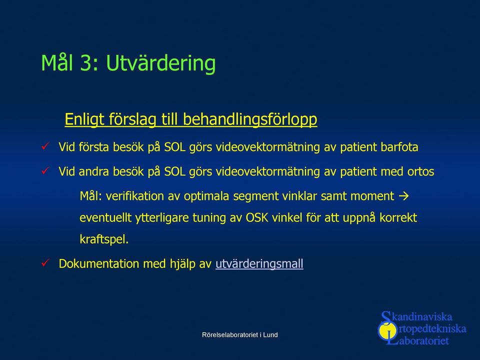 patient med ortos Mål: verifikation av optimala segment vinklar samt moment eventuellt