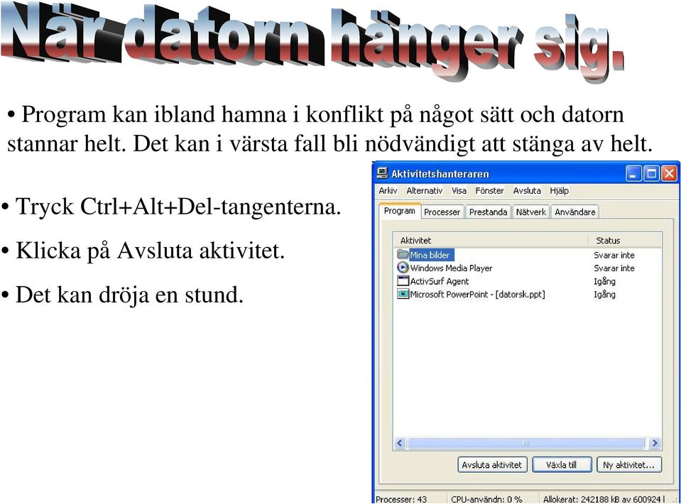 Det kan i värsta fall bli nödvändigt att stänga av