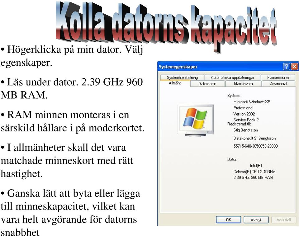 I allmänheter skall det vara matchade minneskort med rätt hastighet.