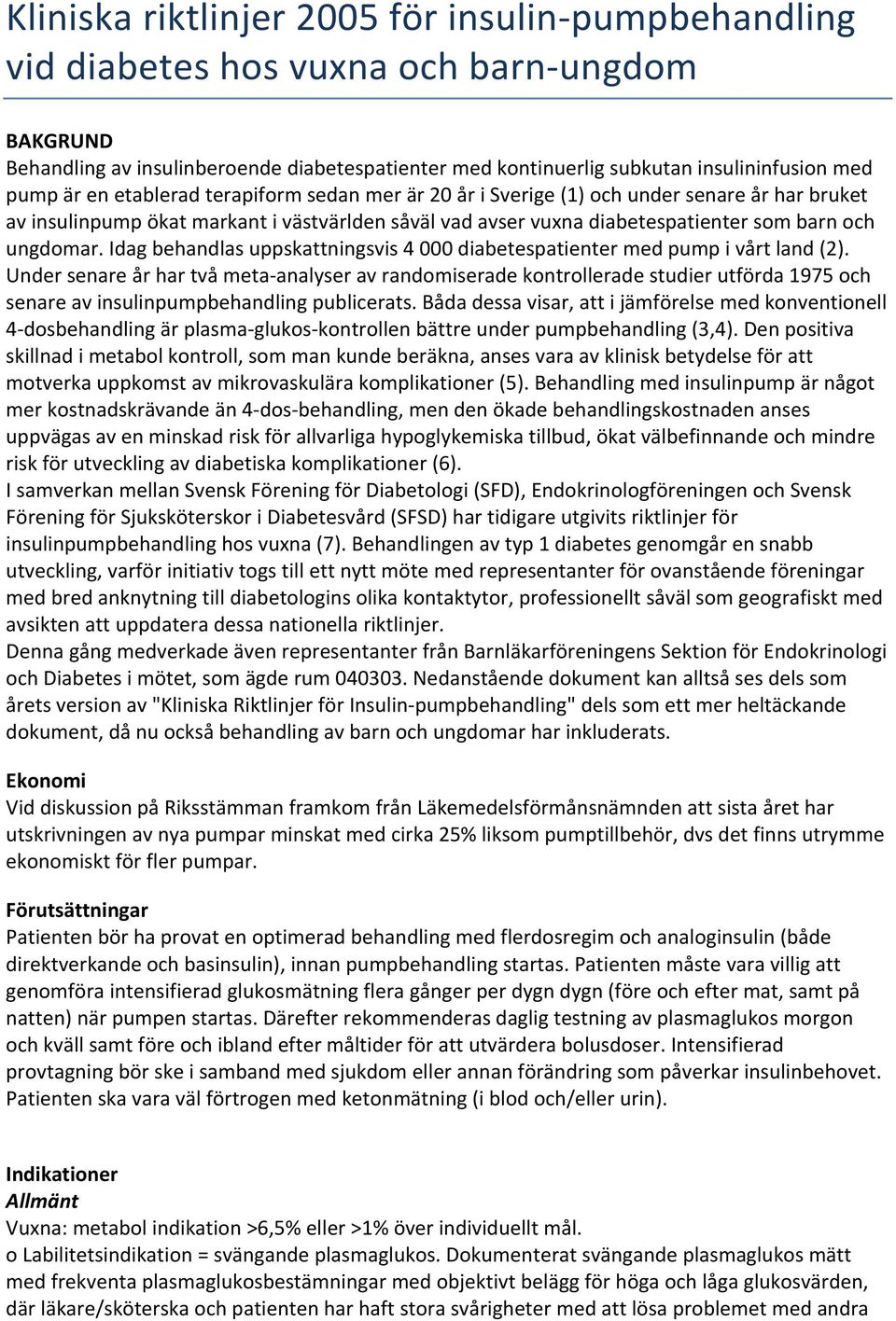 Idag behandlas uppskattningsvis 4 000 diabetespatienter med pump i vårt land (2).