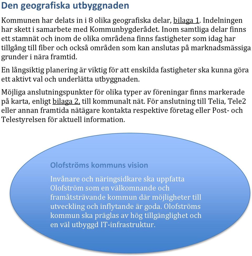 En långsiktig planering är viktig för att enskilda fastigheter ska kunna göra ett aktivt val och underlätta utbyggnaden.