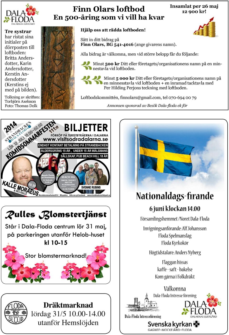 Tolkning av skriften: Torbjörn Axelsson Foto: Thomas Dolk Hjälp oss att rädda loftboden! Sätt in ditt bidrag på Finn Olars, BG 541-4016 (ange givarens namn).