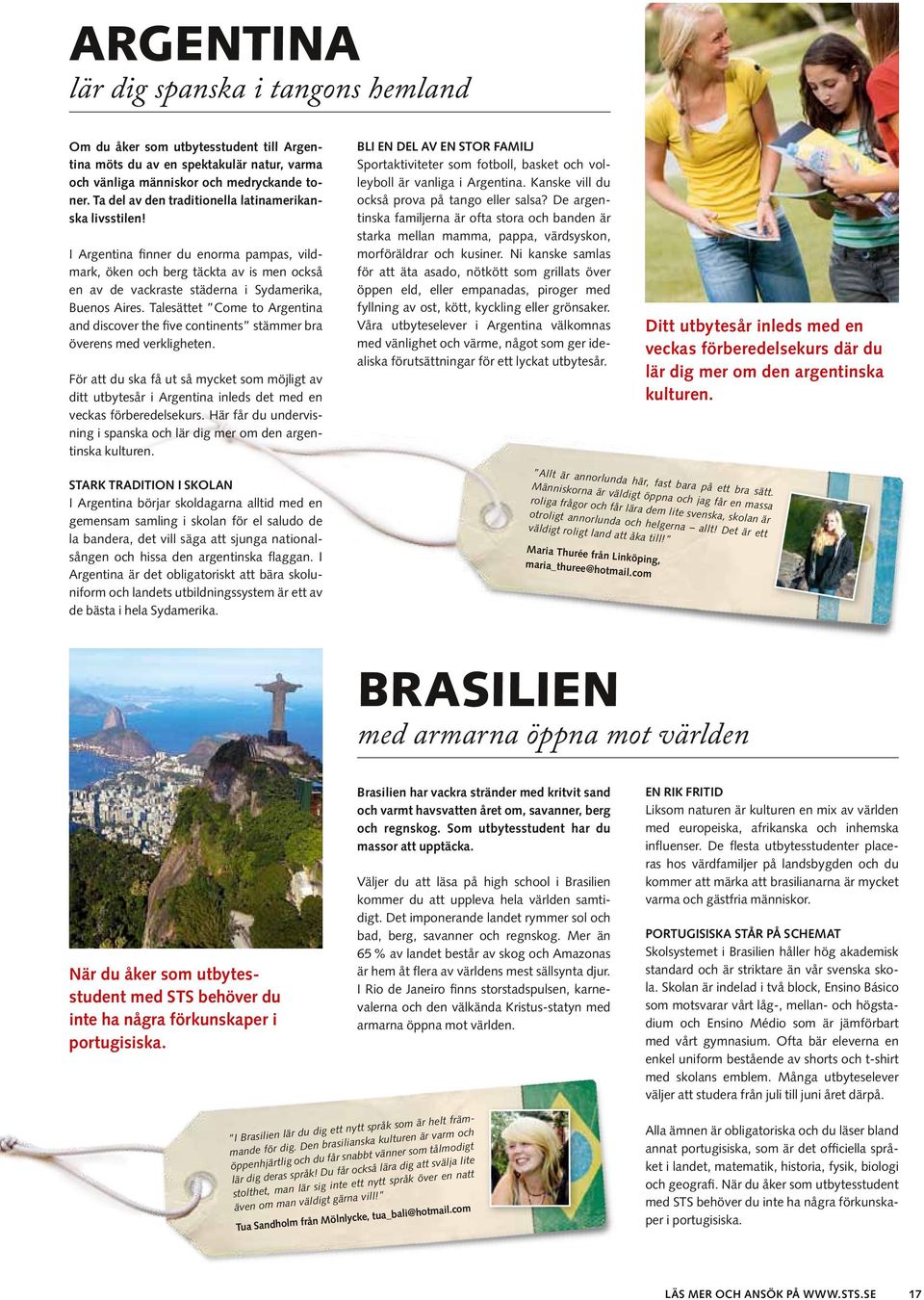 Talesättet Come to Argentina and discover the five continents stämmer bra överens med verkligheten.