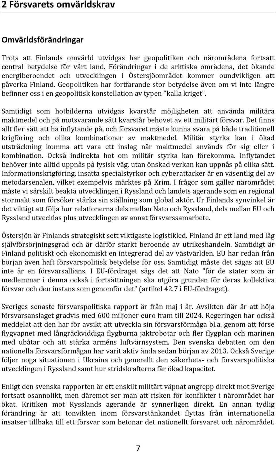 Geopolitiken har fortfarande stor betydelse även om vi inte längre befinner oss i en geopolitisk konstellation av typen "kalla kriget".