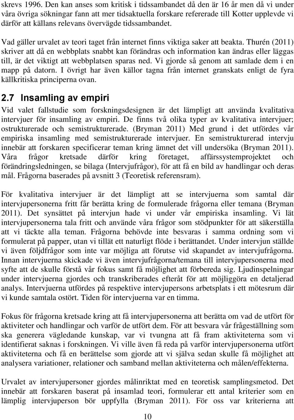 övervägde tidssambandet. Vad gäller urvalet av teori taget från internet finns viktiga saker att beakta.