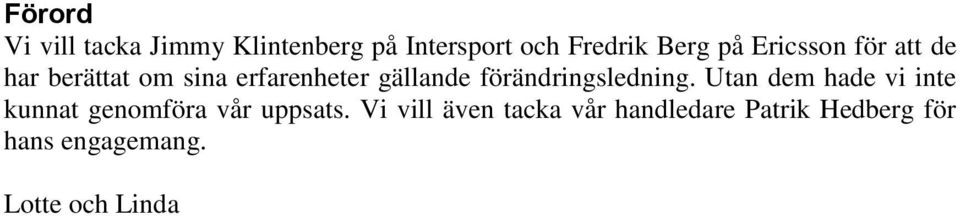 förändringsledning. Utan dem hade vi inte kunnat genomföra vår uppsats.