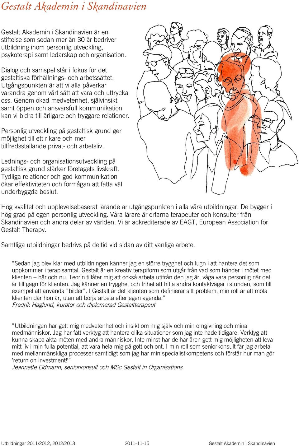 Genom ökad medvetenhet, självinsikt samt öppen och ansvarsfull kommunikation kan vi bidra till ärligare och tryggare relationer.