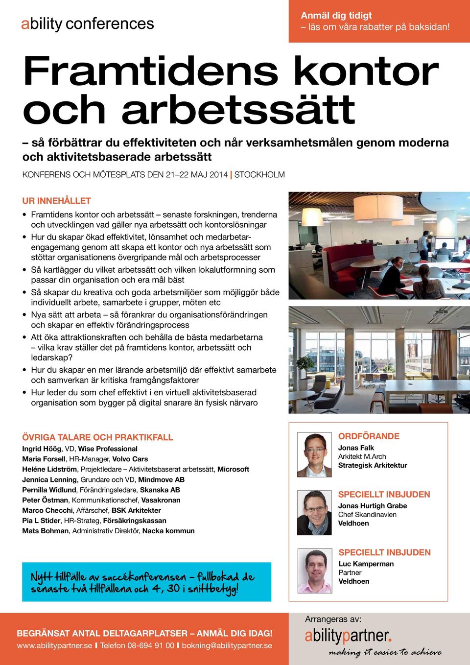 innehållet Framtidens kontor och arbetssätt senaste forskningen, trenderna och utvecklingen vad gäller nya arbetssätt och kontorslösningar Hur du skapar ökad effektivitet, lönsamhet och
