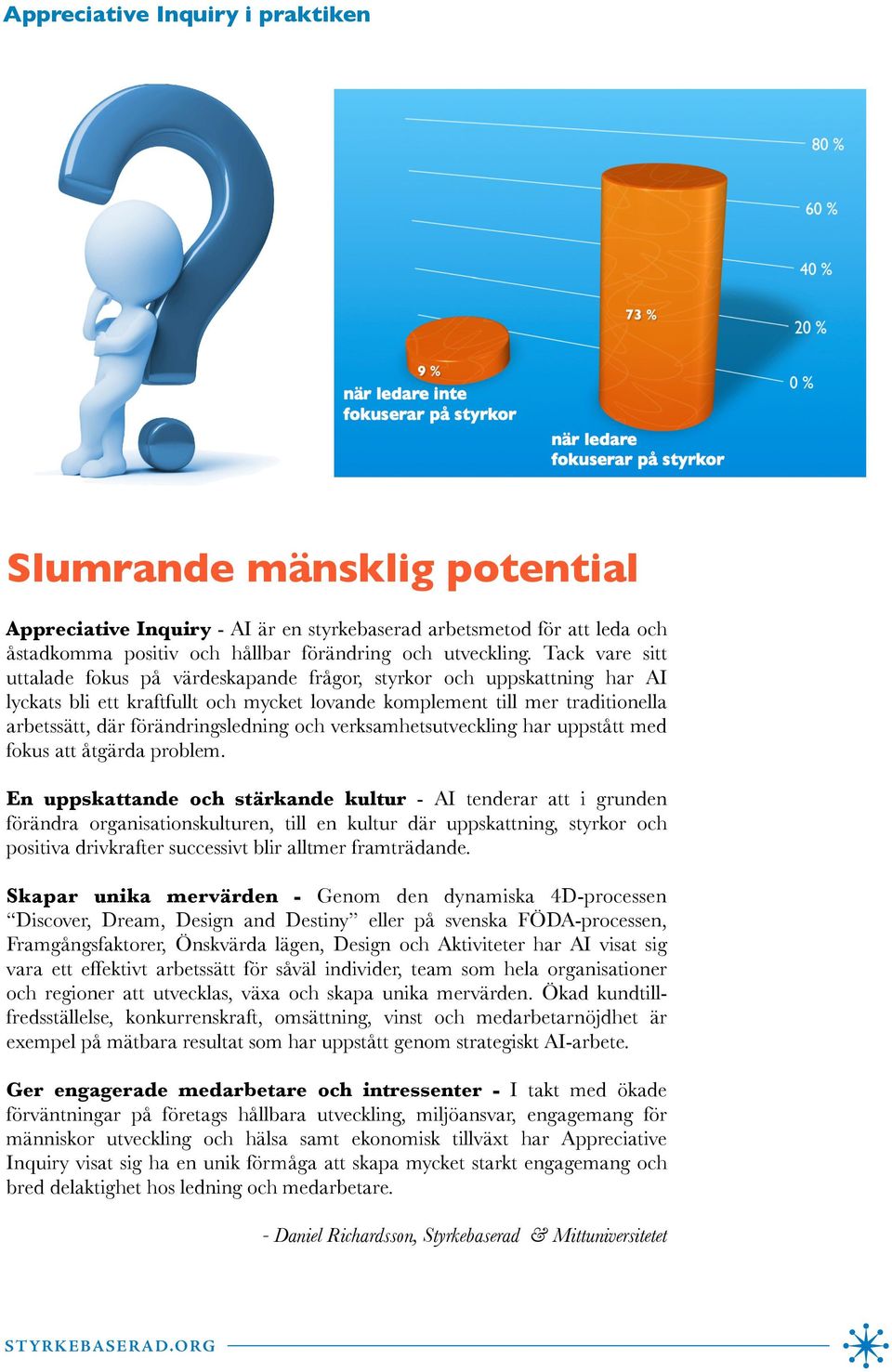 förändringsledning och verksamhetsutveckling har uppstått med fokus att åtgärda problem. En uppskattande och stärkande kultur -!