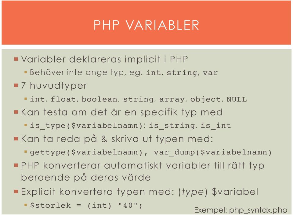 Kan testa om det är en specifik typ med is_type($variabelnamn): is_string, is_int!