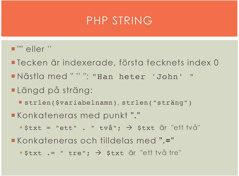 Längd på sträng: strlen($variabelnamn), strlen("sträng")!