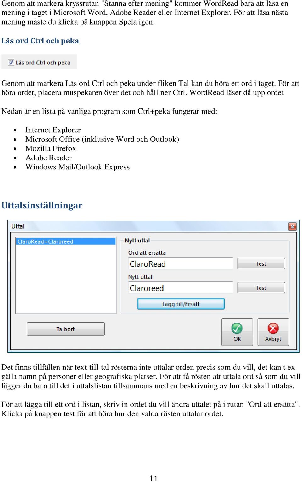 För att höra ordet, placera muspekaren över det och håll ner Ctrl.
