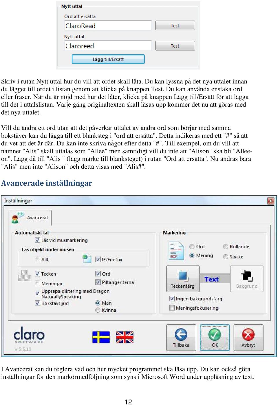 Varje gång originaltexten skall läsas upp kommer det nu att göras med det nya uttalet.