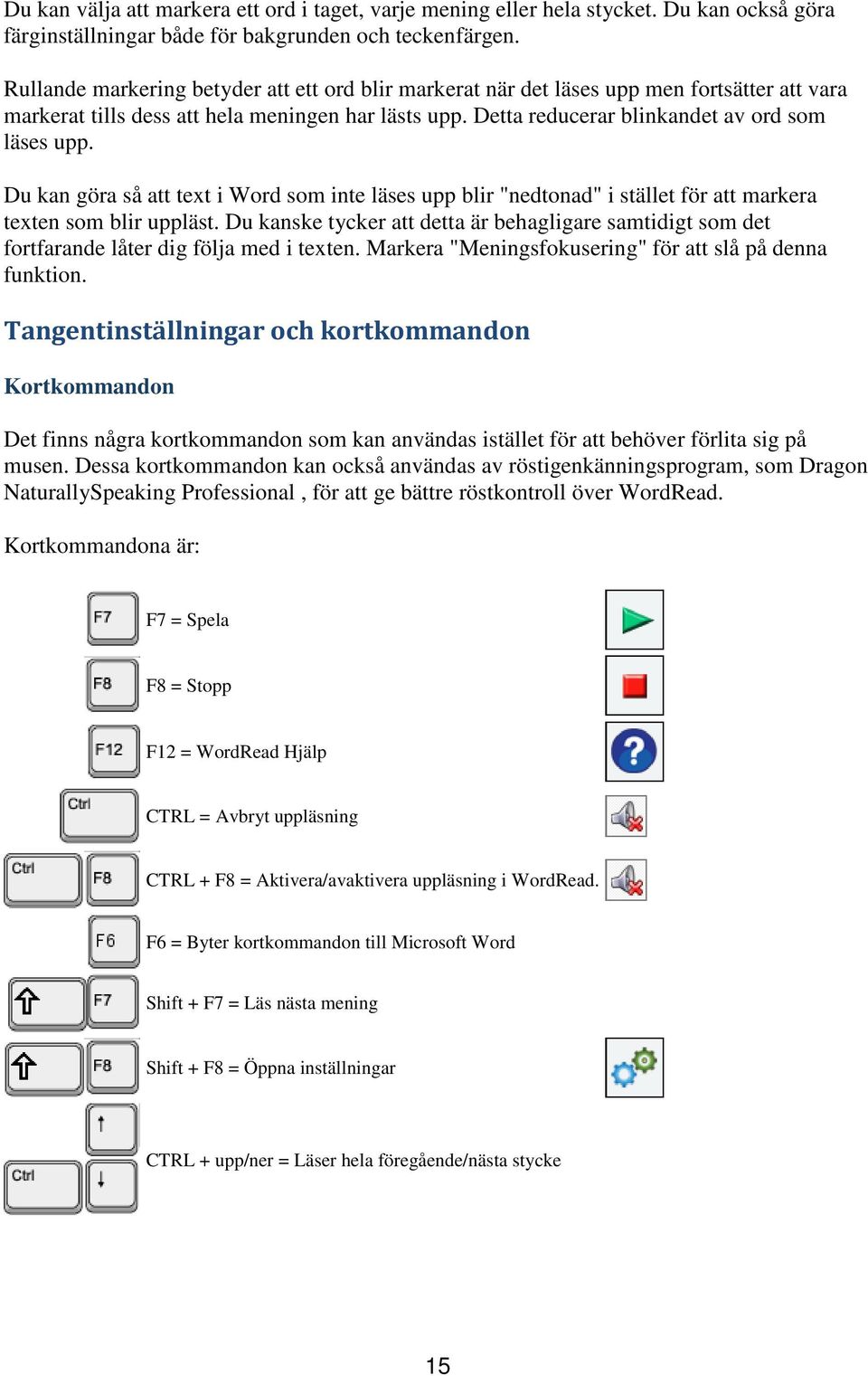 Du kan göra så att text i Word som inte läses upp blir "nedtonad" i stället för att markera texten som blir uppläst.