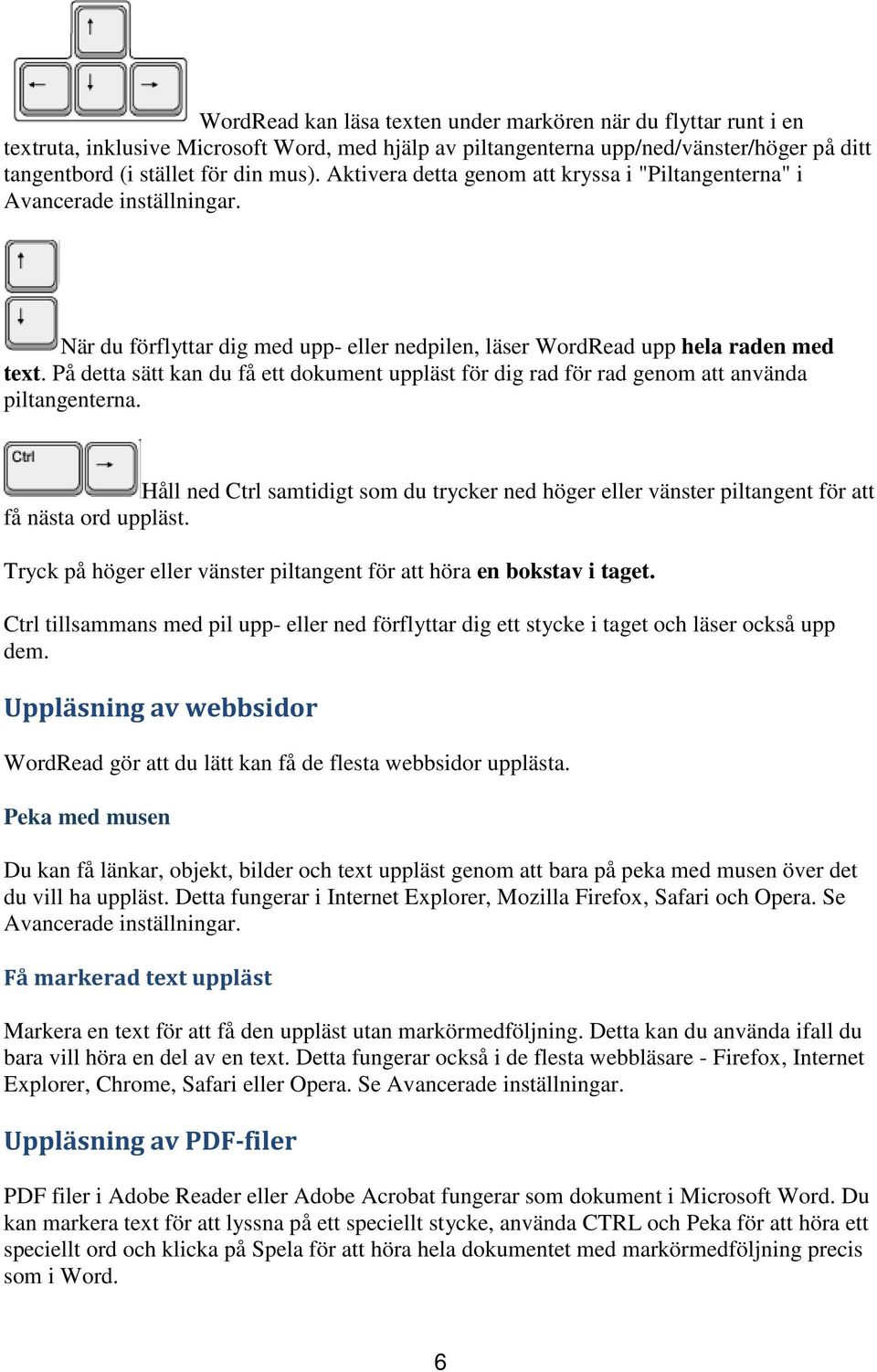 På detta sätt kan du få ett dokument uppläst för dig rad för rad genom att använda piltangenterna.