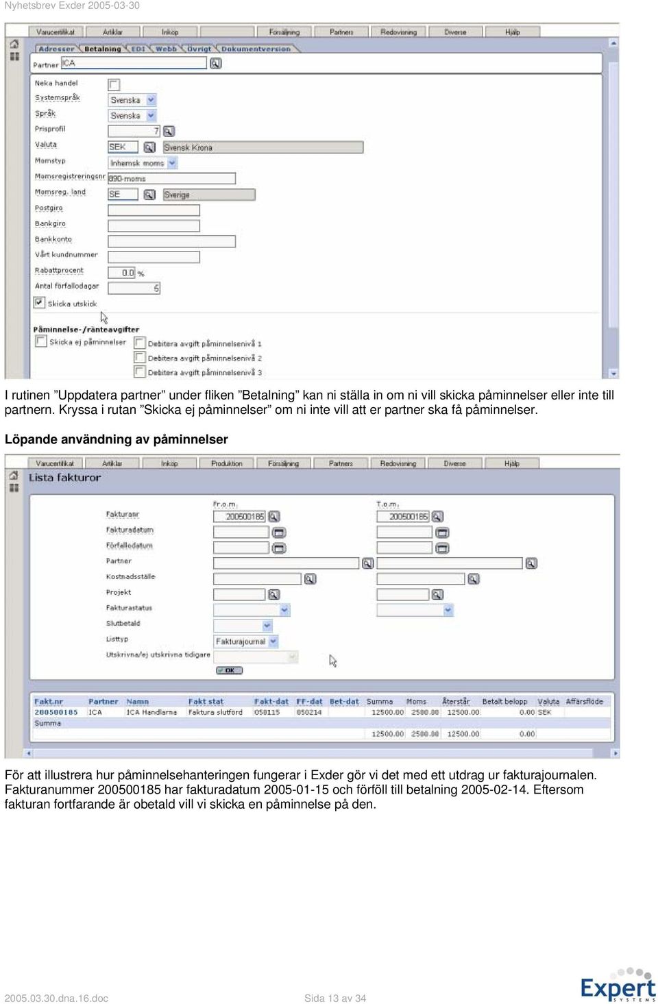 Löpande användning av påminnelser För att illustrera hur påminnelsehanteringen fungerar i Exder gör vi det med ett utdrag ur