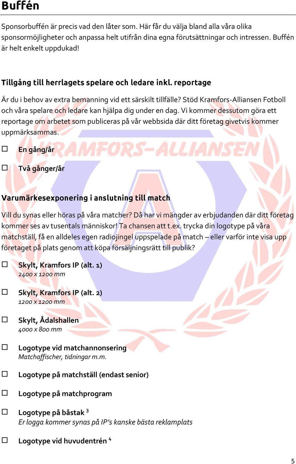 Stöd Kramfors-Alliansen Fotboll och våra spelare och ledare kan hjälpa dig under en dag.