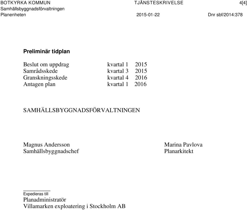 Antagen plan kvartal 1 2016 SAMHÄLLSBYGGNADSFÖRVALTNINGEN Magnus Andersson Samhällsbyggnadschef