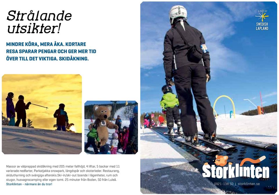 Massor av välpreppad skidåkning med 205 meter fallhöjd, 4 liftar, 5 backar med 11 varierade nedfarter, Parkatjakka snowpark,
