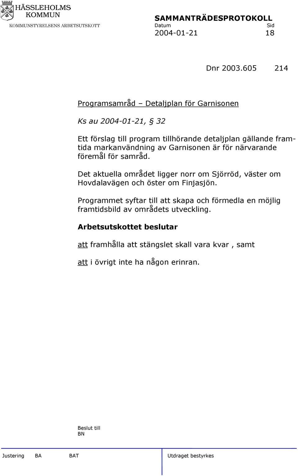 gällande framtida markanvändning av Garnisonen är för närvarande föremål för samråd.