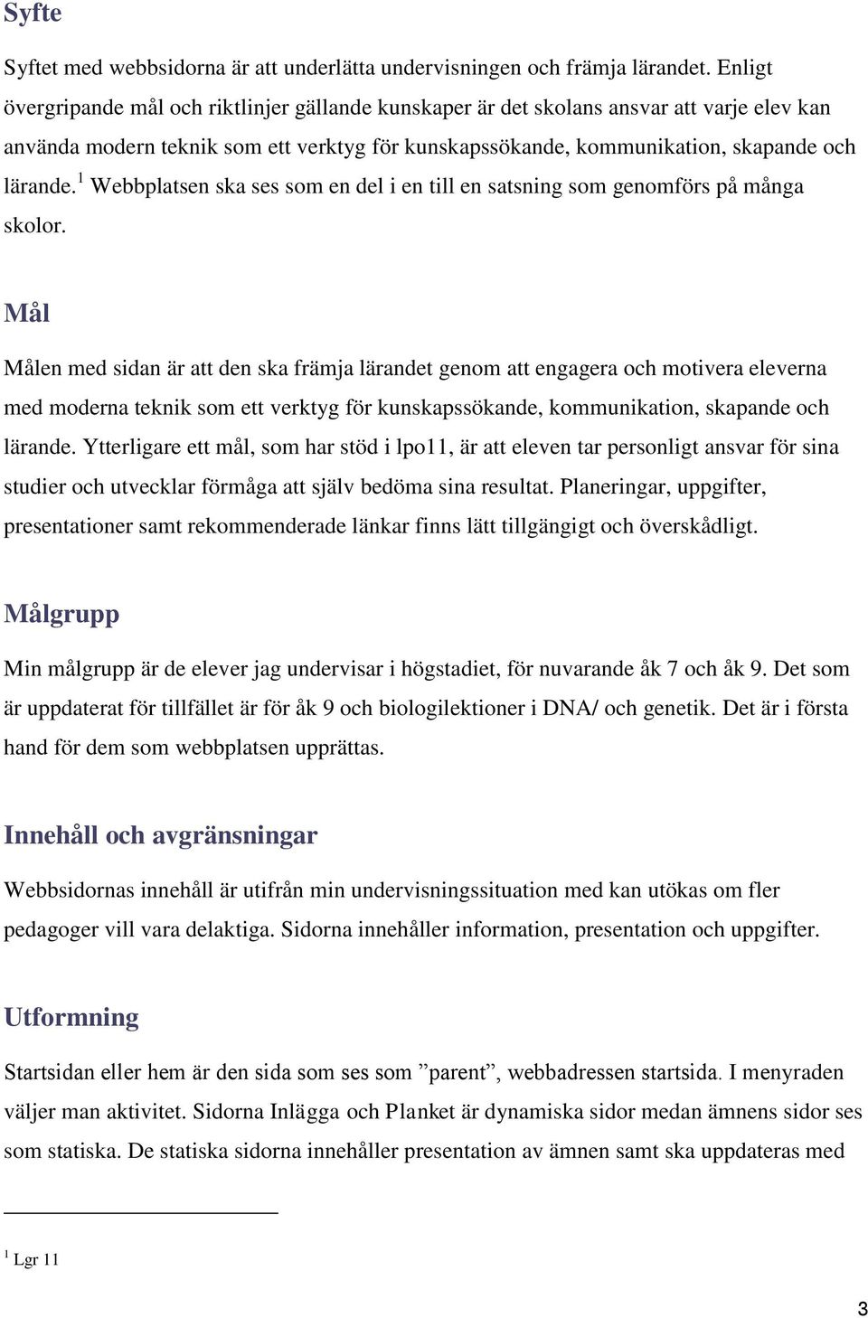1 Webbplatsen ska ses som en del i en till en satsning som genomförs på många skolor.
