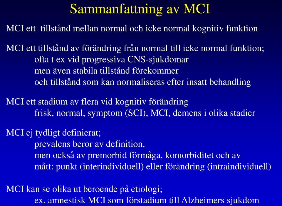 förändring frisk, normal, symptom (SCI), MCI, demens i olika stadier MCI ej tydligt definierat; prevalens beror av definition, men också av premorbid förmåga,