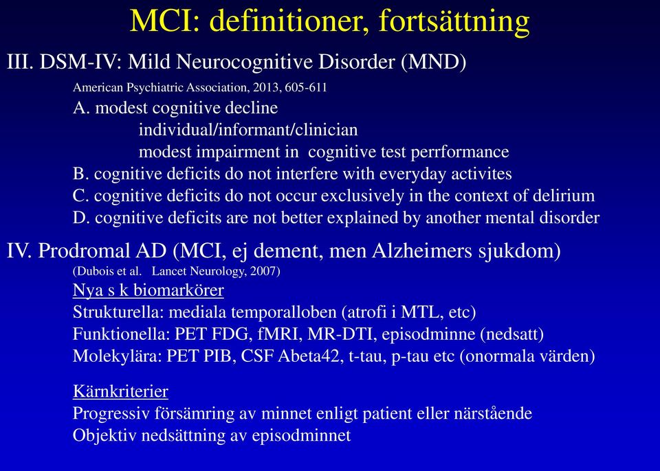 cognitive deficits do not occur exclusively in the context of delirium D. cognitive deficits are not better explained by another mental disorder IV.