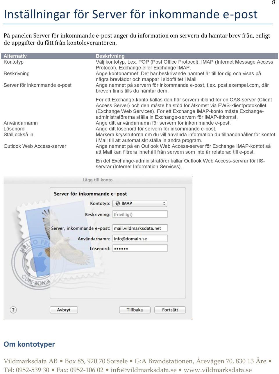 POP (Post Office Protocol), IMAP (Internet Message Access Protocol), Exchange eller Exchange IMAP. Ange kontonamnet.