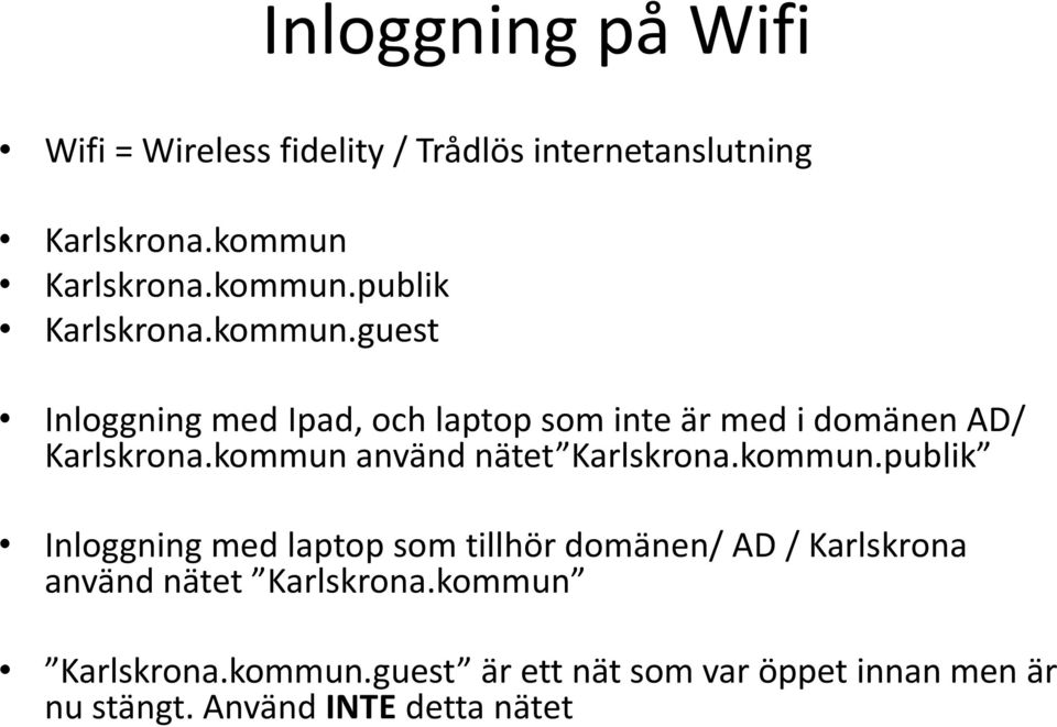 kommun använd nätet Karlskrona.kommun.publik Inloggning med laptop som tillhör domänen/ AD / Karlskrona använd nätet Karlskrona.