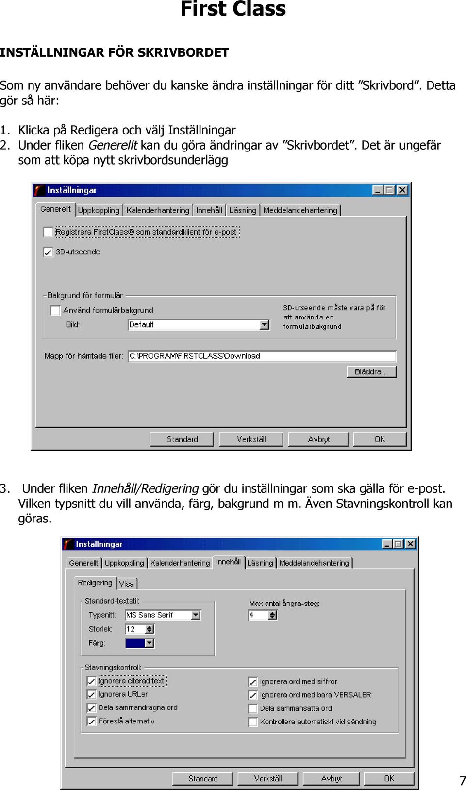 Under fliken Generellt kan du göra ändringar av Skrivbordet.