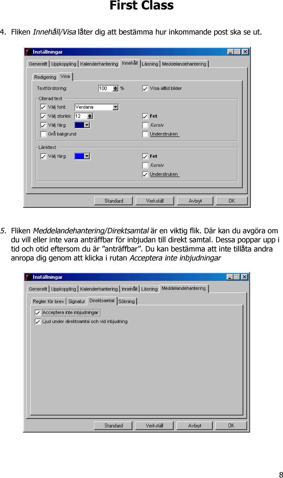 Där kan du avgöra om du vill eller inte vara anträffbar för inbjudan till direkt samtal.