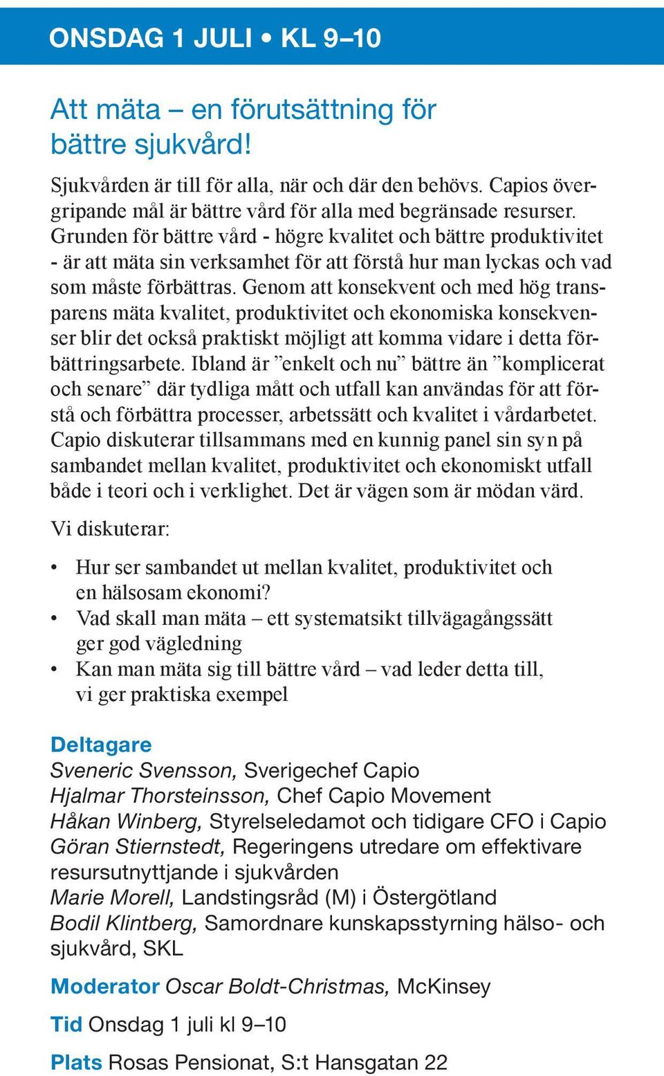 Genom att konsekvent och med hög transparens mäta kvalitet, produktivitet och ekonomiska konsekvenser blir det också praktiskt möjligt att komma vidare i detta förbättringsarbete.