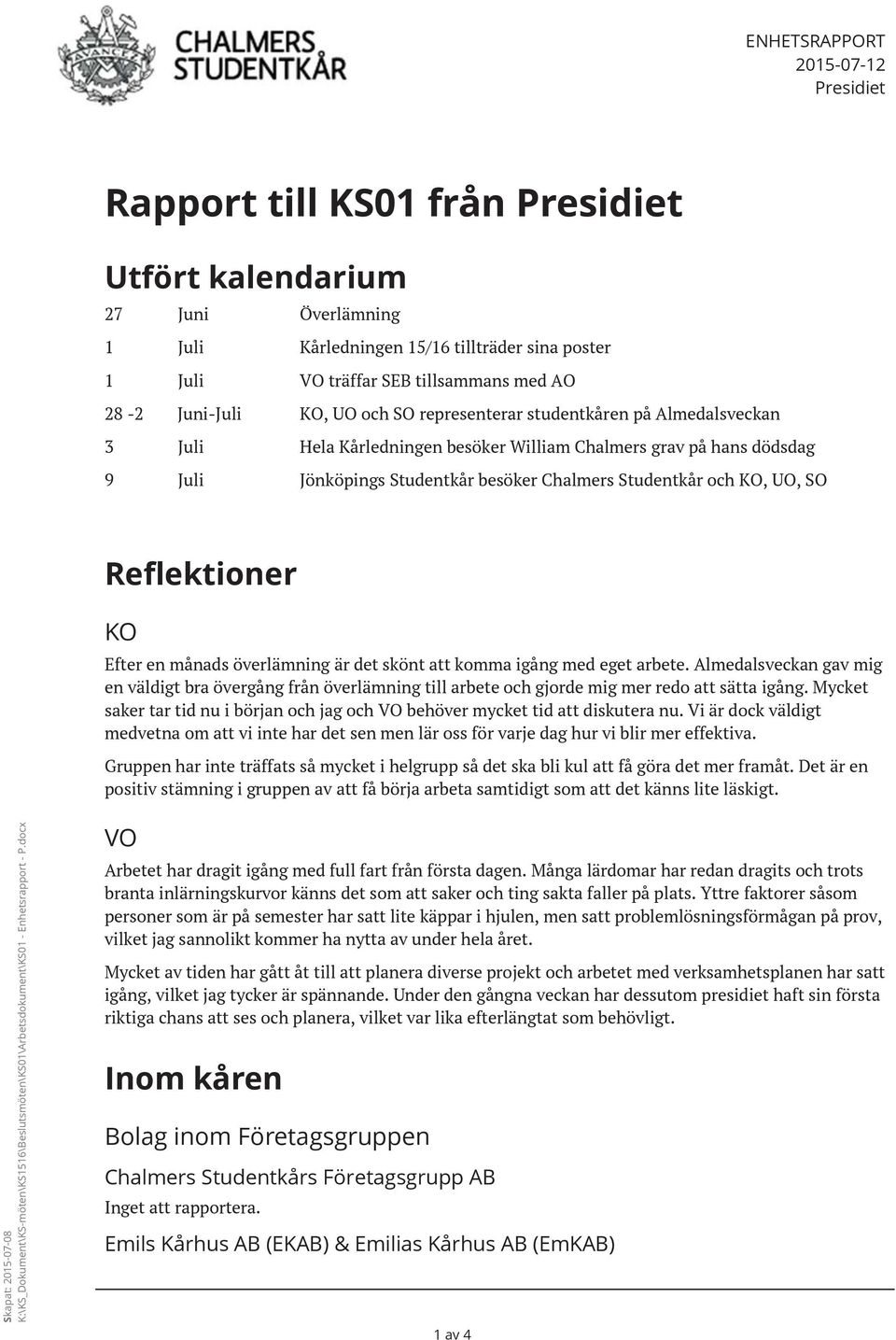 Studentkår och KO, UO, SO Reflektioner KO Efter en månads överlämning är det skönt att komma igång med eget arbete.