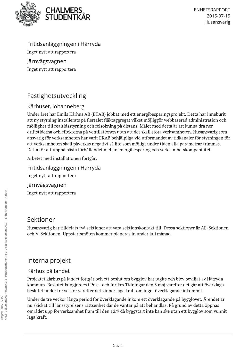 Detta har inneburit att ny styrning installerats på flertalet fläktaggregat vilket möjliggör webbaserad administration och möjlighet till realtidsstyrning och felsökning på distans.