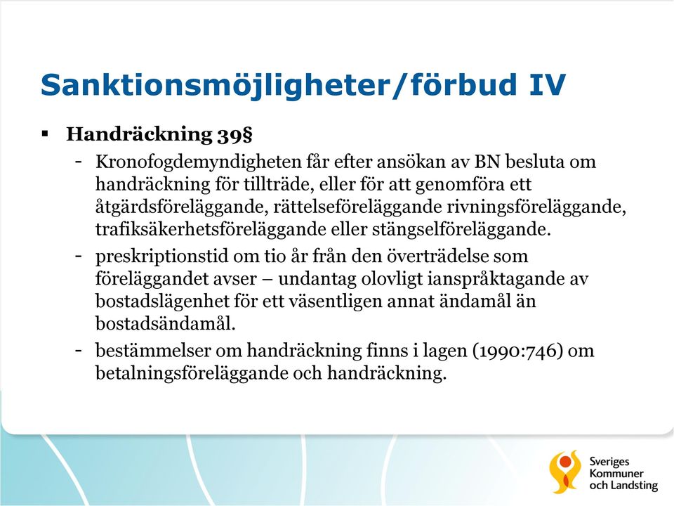 - preskriptionstid om tio år från den överträdelse som föreläggandet avser undantag olovligt ianspråktagande av bostadslägenhet för ett