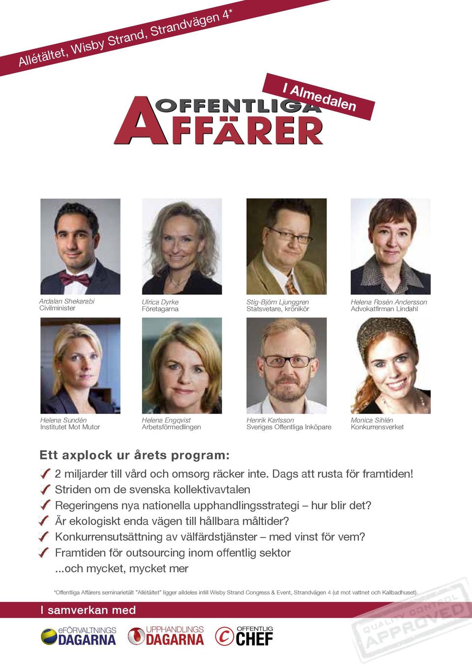 och omsorg räcker inte. Dags att rusta för framtiden! Striden om de svenska kollektivavtalen Regeringens nya nationella upphandlingsstrategi hur blir det?