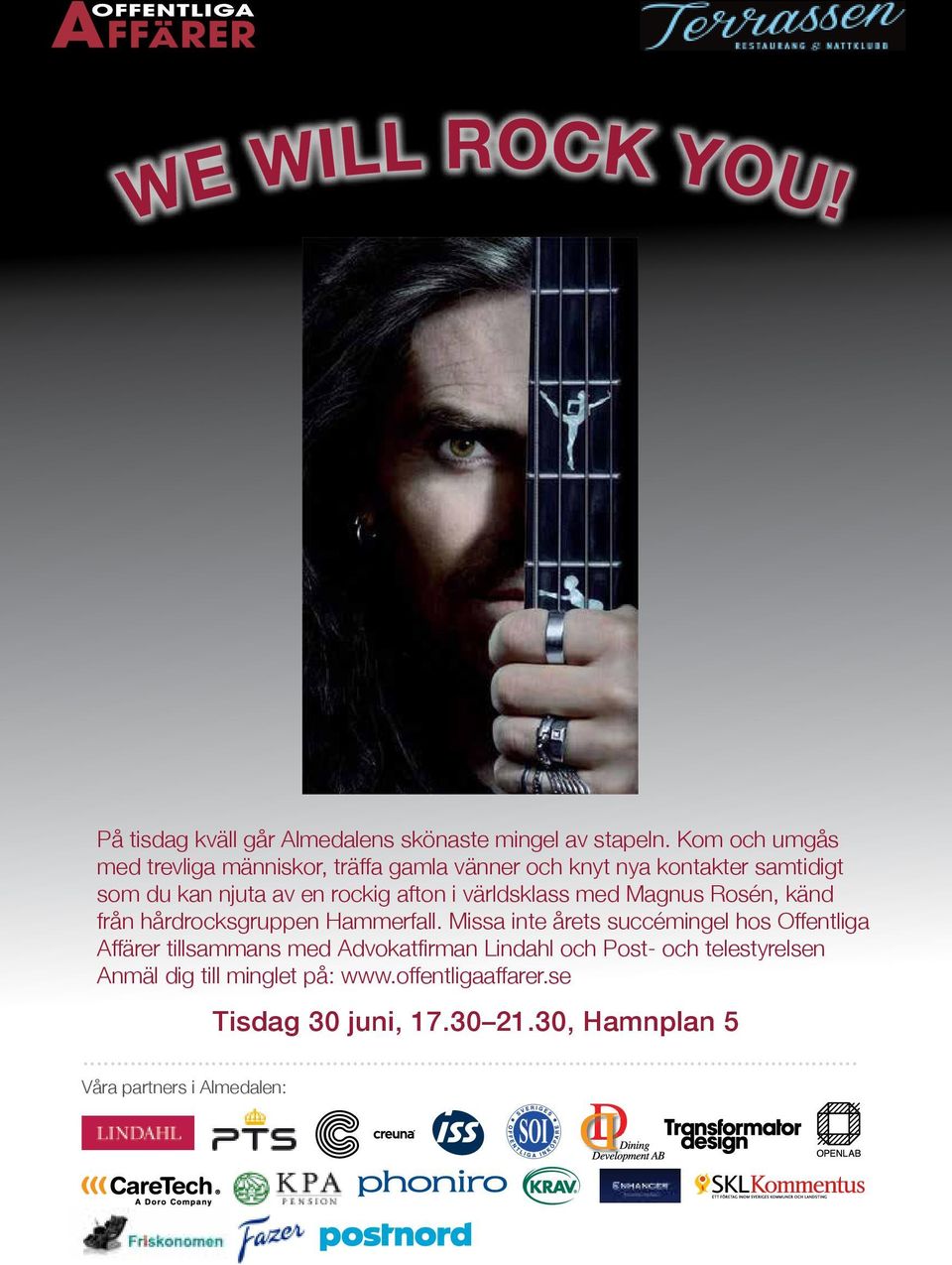med Magnus Rosén, känd från hårdrocksgruppen Hammerfall.